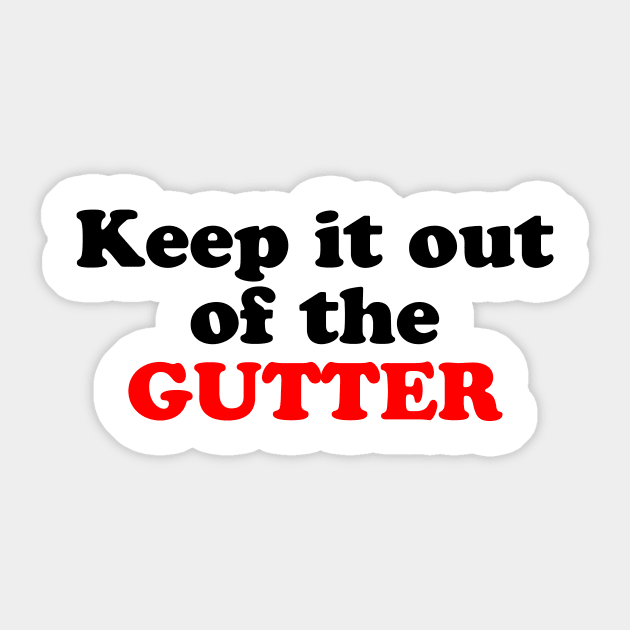 Keep it Out of the Gutter Sticker by TheCosmicTradingPost